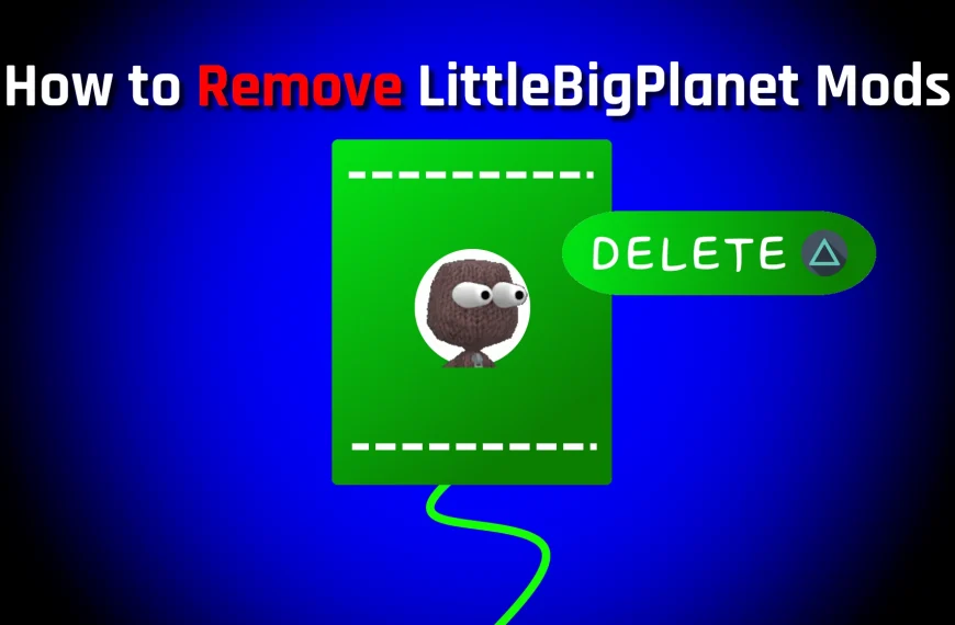A sackboy with unusually large eyes is opened in the popit. a Delete button is shown nearby. The title reads how to remove littlebigplanet mods.